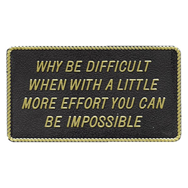Bernard Engraving® - "Why Be Difficult When with a Little More Affort You Can Be Impossible" Fun Plaque